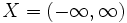 X=(-\infty, \infty) \,