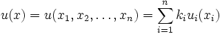 u(x)=u(x_1,x_2,\ldots ,x_n)=\sum_{i=1}^{n} k_i u_i(x_i)\,