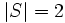 |S|=2\, 
