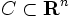 C \subset \mathbf{R}^n\,