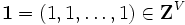 {\mathbf 1}=(1,1,\ldots,1) \in {\mathbf Z}^{V}\, 