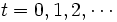 t = 0, 1, 2, \cdots\, 