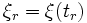 \xi_r = \xi(t_r) \,
