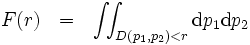 
F(r)\ \ =\ \ \int \! \! \int_{D(p_1,p_2)<r}\mbox{d}p_1\mbox{d}p_2
 \, 