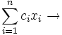 \sum_{i=1}^{n} c_{i}x_{i} \to \,
