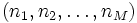 (n_1, n_2, \ldots, n_M)\, 