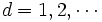 d=1,2,\cdots\, 