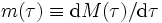 m(\tau) \equiv {\rm d}M(\tau) / {\rm d} \tau\, 