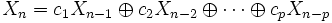 
X_n = c_1X_{n-1} \oplus c_2X_{n-2} \oplus \cdots \oplus c_pX_{n-p}
