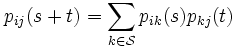 
  p_{ij}(s+t) = \sum_{k \in \mathcal{S}} p_{ik}(s) p_{kj}(t)
\,