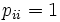 p_{ii}=1\, 