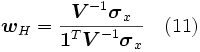  \boldsymbol{w}_H = \frac{\boldsymbol{V}^{-1} \boldsymbol{\sigma}_x}{\boldsymbol{1}^T \boldsymbol{V}^{-1} \boldsymbol{\sigma}_x }  \  \  \   (11)\,
