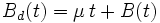 B_d(t) = \mu\,t + B(t)\, 