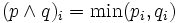 (p \wedge q)_{i} = \min(p_{i}, q_{i}) \,