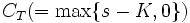C_T(=\max \{ s-K,  0 \})\, 