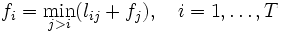 
f_{i} = \min_{j>i}(l_{ij} + f_{j}), \ \ \  i=1,\ldots,T
\, 