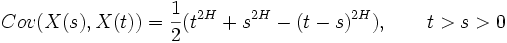 Cov(X(s),X(t)) = \frac 12 (t^{2H} + s^{2H} - (t-s)^{2H}), \qquad t > s > 0