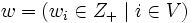 w=(w_i \in Z_+ \mid i \in V)\, 