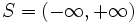 S=(-\infty,+\infty)\,