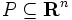 P \subseteq \mathbf{R}^n
