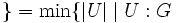 \} = \min\{|U| \mid U: G\, 