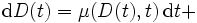 \mathrm{d} D(t)= \mu(D(t),t)\,\mathrm{d} t +  \,