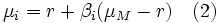 \mu_i = r + \beta_i (\mu_M - r)   \  \  \  (2)\,
