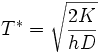 \displaystyle T^{*}=\sqrt{\frac{2K}{hD}} \, 
