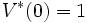 V^*(0)=1\, 