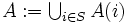 \textstyle A := \bigcup_{i \in S} A(i)\, 