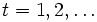 t=1,2,\dots \,