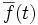 \overline{f}(t)\, 