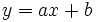 y=ax+b\, 