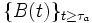 \{B(t)\}_{t\ge\tau_a}\, 