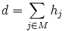 d = \sum_{j\in M} h_{j} \,