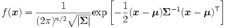 
f(\boldsymbol{x})= 
\displaystyle{\frac{1}{(2\pi)^{n/2} \sqrt{|\mathbf{\Sigma}|}} \mathrm{exp}
  \left[ - \frac{1}{2} 
    (\boldsymbol{x}-\boldsymbol{\mu}) \mathbf{\Sigma}^{-1}
    (\boldsymbol{x}-\boldsymbol{\mu})^{\top} \right] }
\,