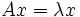 A x= \lambda x