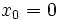 x_{0}=0\, 