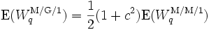 
\mbox{E}(W_q^{\rm M/G/1}) = \frac{1}{2} (1+c^2) \mbox{E}(W_q^{\rm M/M/1})
\, 