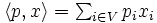 \textstyle \langle p, x \rangle = \sum_{i \in V} p_{i}x_{i}\, 