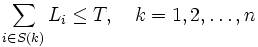 
\sum_{i \in S(k)}L_i \le T, \ \ \ k = 1, 2, \ldots , n
\, 