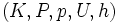 (K, P, p, U, h)\, 