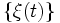 \{\xi(t)\} \,