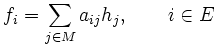 f_i = \sum_{j\in M} a_{ij}h_{j} , \qquad i \in E \,