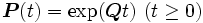 \boldsymbol{P}(t) = \mbox{exp}( \boldsymbol{Q}t )\ (t \geq 0)\, 