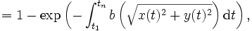 
= 1 - \exp \left(- \int_{t_1}^{t_n} b \left( \sqrt{ x(t)^2+y(t)^2} \right) 
{\mbox{d}}t \right), 
\, 