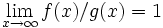 \lim_{x \to \infty} f(x)/g(x) = 1
