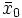 \bar{x}_0\, 