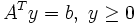 A^T y = b, \ y \ge 0\,