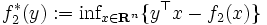 f_{2}^{*}(y):=\mbox{inf}_{x\in{\mathbf{R}^n}}\{y^{\top}x-f_{2}(x)\}